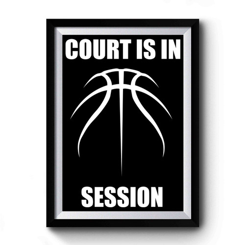 Basketball Court Is In Session Premium Poster
