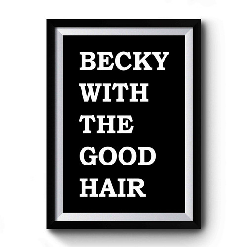 Becky With The Good Hair Premium Poster