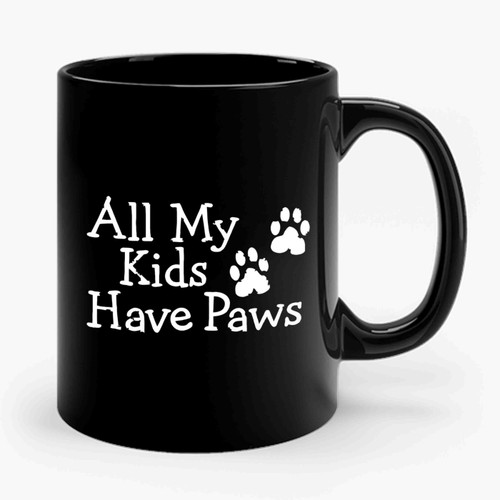 All My Kids Have Paws Funny Ceramic Mug