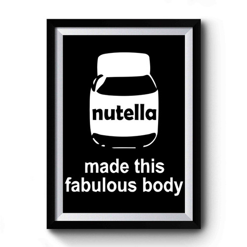 Body Made By Nutella Premium Poster