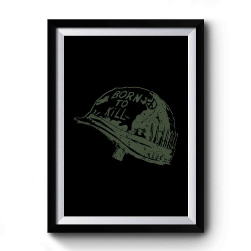 Born To Kill Stanley Kubrick Full Metal Jacket Vietnam War Premium Poster Born To Kill Stanley Kubrick Full Metal Jacket Vietnam War Premium Poster