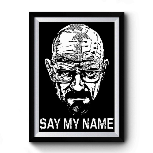 Breaking Bad Heisenberg Say My Name Premium Poster