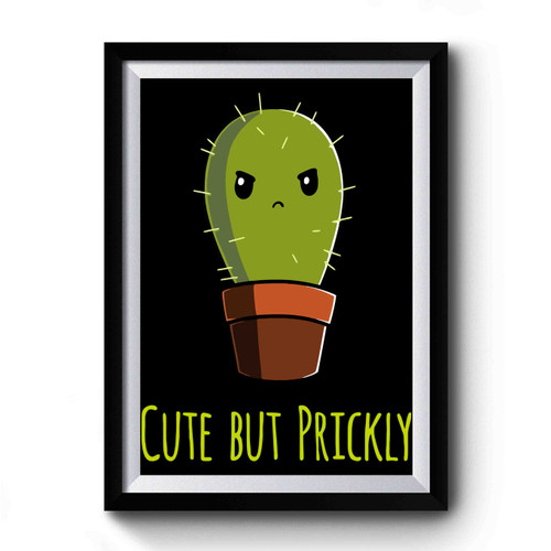 Cactus Cute But Prickly Premium Poster