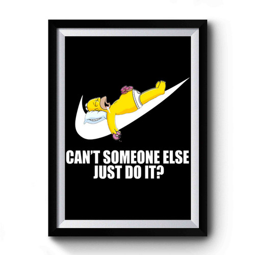 Cant Someone Else Just Do It Funny Homer Simpson Premium Poster