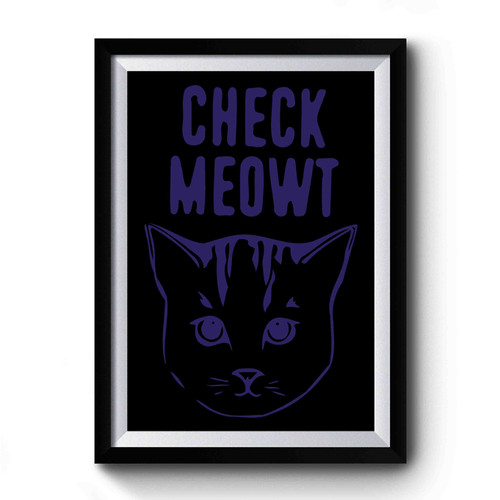 Check Meowt Kitty Cat Premium Poster