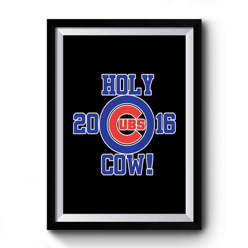 Chicago Cubs Holy Cow 2016 World Series Champions Premium Poster
