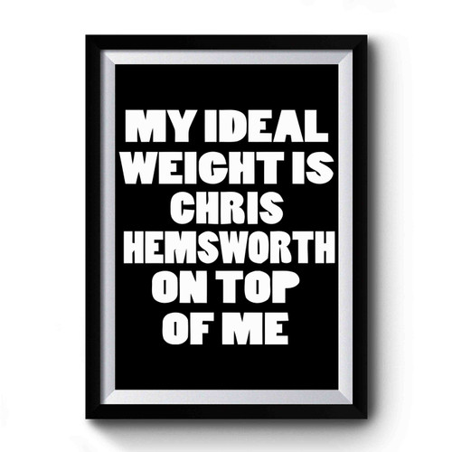 Chris Hemsworth My Ideal Weight Is Chris Hemsworth Premium Poster