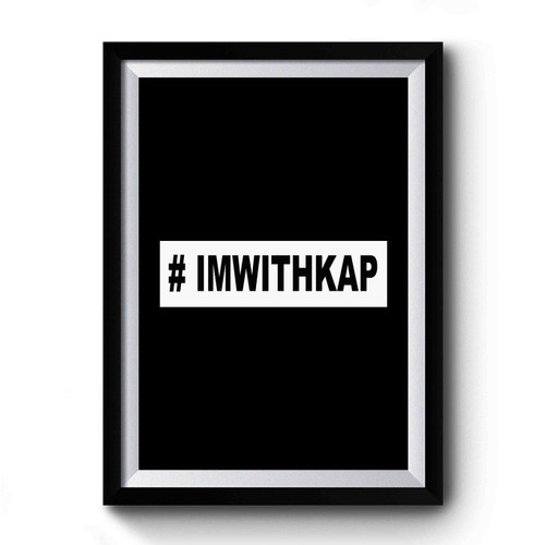 Colin Kaepernick Im With Kap #imwithkap Premium Poster