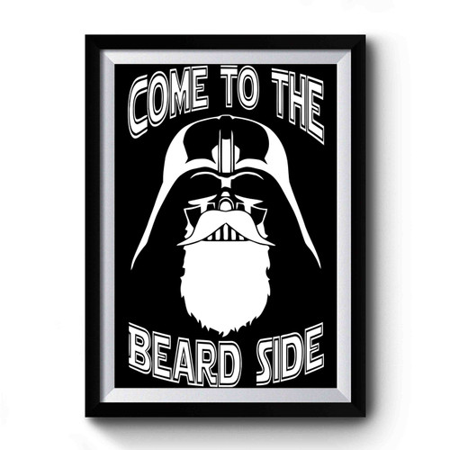 Come To The Beard Side Premium Poster