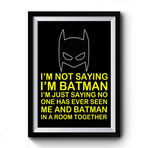 Dc Comics Batman Quote Classic Logo I'm Not Saying I'm Batman Premium Poster