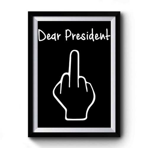 Dear President Middle Finger Premium Poster
