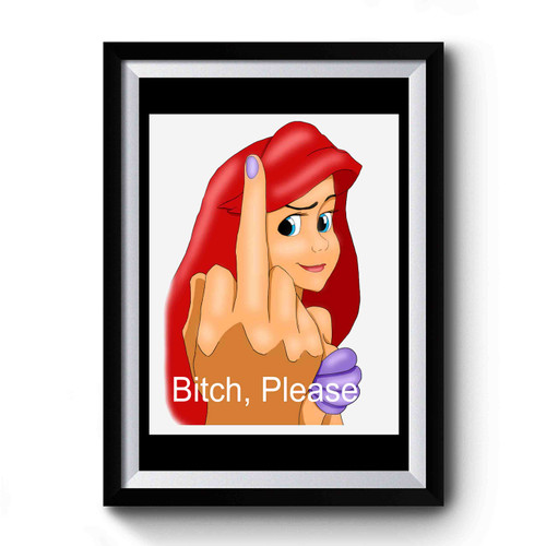Disney Princess Ariel Middle Finger Bitch Please Premium Poster