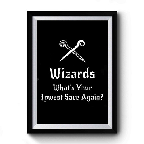 Dnd Inspired Wizard Quotes Whats Your Lowest Save Again Premium Poster