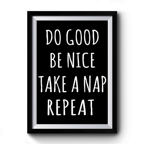 Do Good Be Nice Take A Nap Repeat Funny Premium Poster