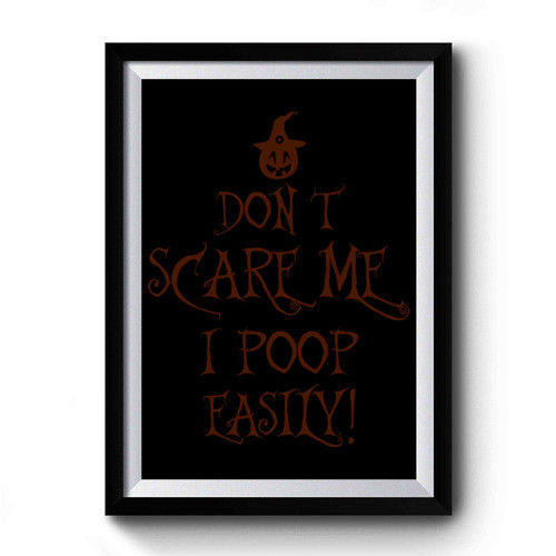 Don't Scare Me I Poop Easily Halloween Funny Premium Poster
