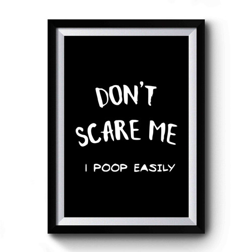 Don't Scare Me I Poop Easily Halloween Premium Poster