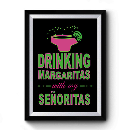 Drinking Margaritas With My Senoritas Bachelorette Party Premium Poster