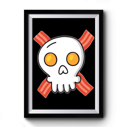 Eggs And Bacon Skull And Crossbones Funny Breakfast Premium Poster