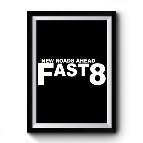 Fast 8 New Roads Ahead Fast And Furious Premium Poster