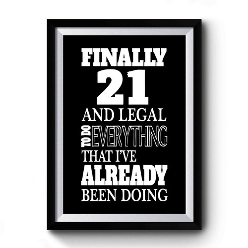 Finally 21st Birthday And Legal To Do Everything Premium Poster