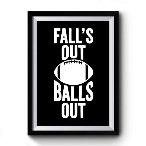 Football Falls Out Balls Out Premium Poster
