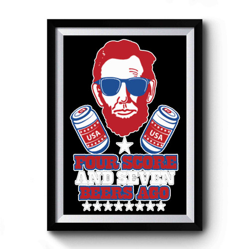 Four Score And Seven Beers Funny Usa Party Premium Poster