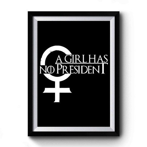 Game Of Thrones A Girl Has No President Premium Poster