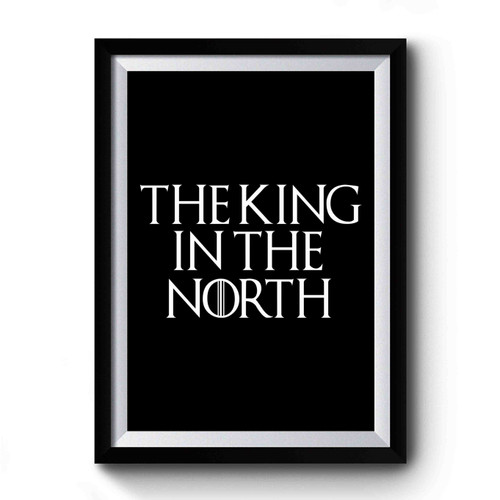 Game Of Thrones Inspired The King In The North Premium Poster