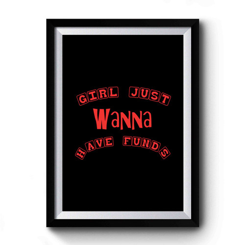 Girl Just Wanna Have Funds Premium Poster