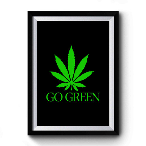 Go Green Marijuana Leaf Premium Poster