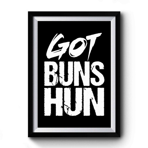 Got Buns Hun Premium Poster