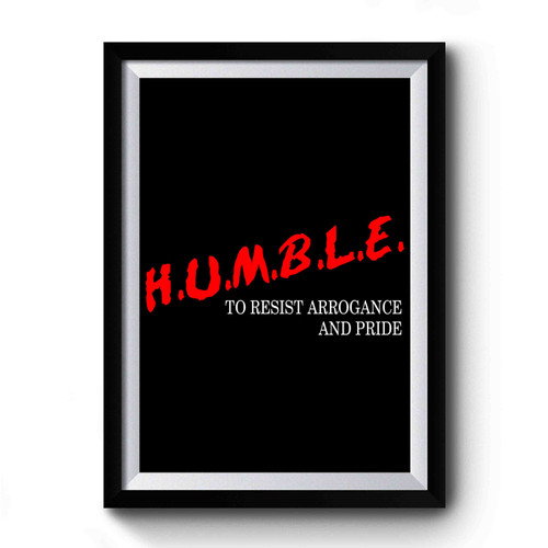 H U M B L E Kendrick Lamar To Resist Arrogance And Pride Premium Poster