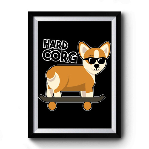 Hard Corg Corgi Pembroke Welsh Corgi 1 Premium Poster