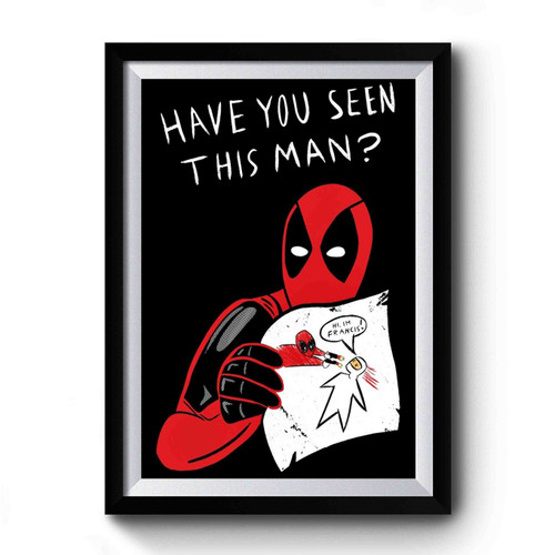 Have You Seen This Man Comics Deadpool Ouchie Have You Seen This Man Premium Poster
