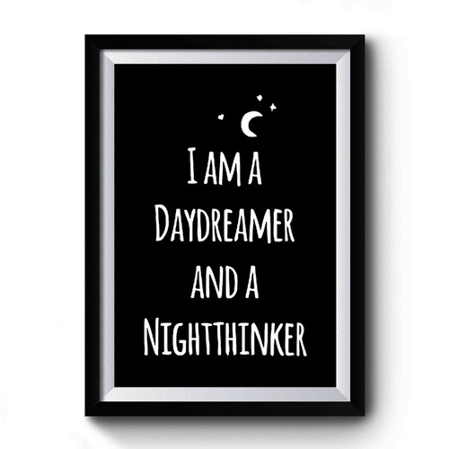 I Am A Daydreamer And A Nightthinker Premium Poster