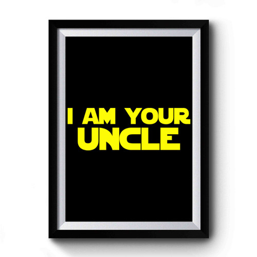 I Am Your Uncle Premium Poster