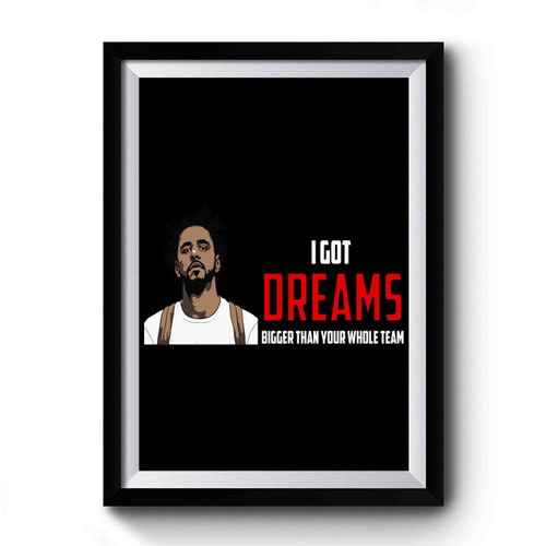 I Got Dreams Bigger Than Your Whole Team Premium Poster