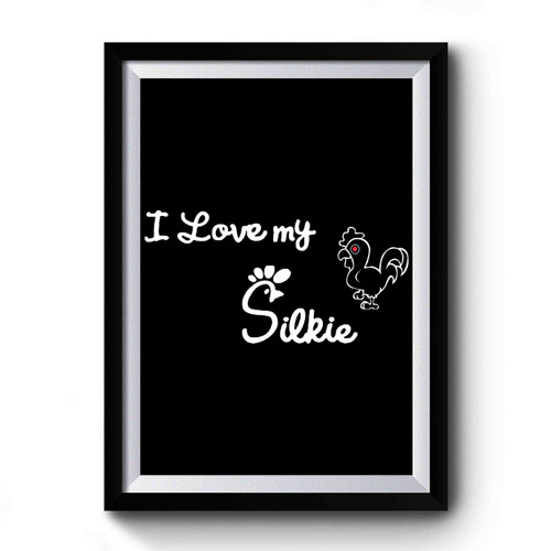 I Love My Silkie Chicken Premium Poster