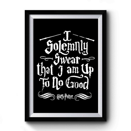I Solemnly Swear That I Am Up To No Good Harry Potter Parody Premium Poster
