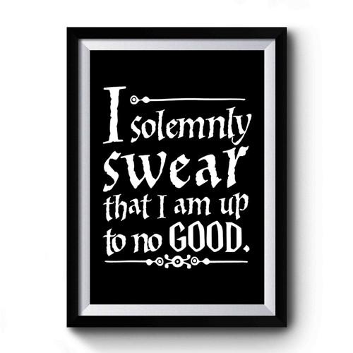 I Solemnly Swear That I Am Up To No Good Harry Potter Quote Premium Poster