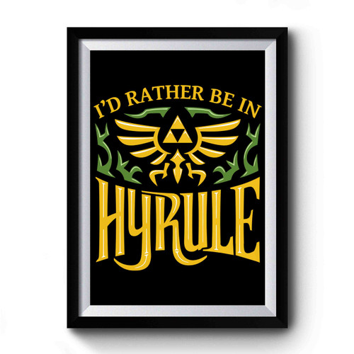 I'd Rather Be In Hyrule Legend Of Zelda Themed Premium Poster