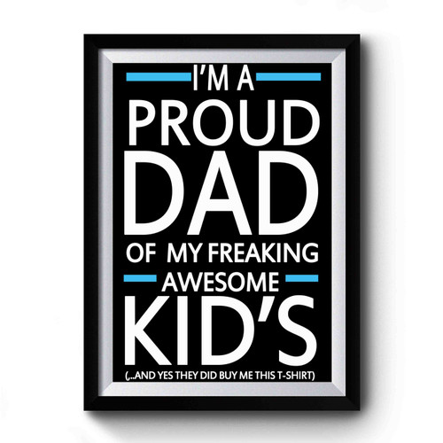 I'm A Proud Dad Of My Freaking Awesome Kids Funny Premium Poster I'm A Proud Dad Of My Freaking Awesome Kids Funny Premium Poster