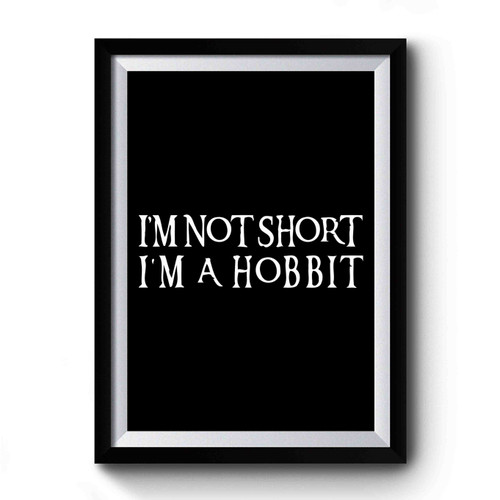 I'm Not Short I'm A Hobbit Funny Premium Poster