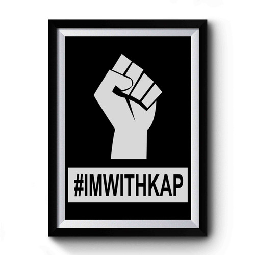 I'm With Kap #imwithkap Protest Fist Premium Poster