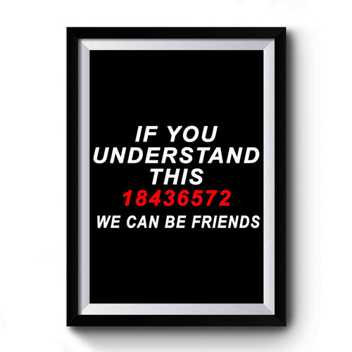 If You Understand This 18436572 We Can Be Friends Premium Poster