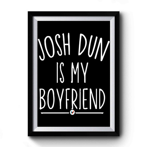 Josh Dun Is My Boyfriend Premium Poster