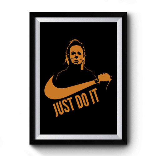 Just Do It Michael Myers Halloween 1 Premium Poster