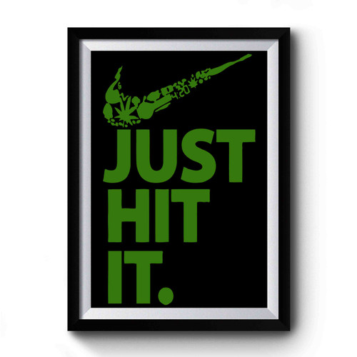 Just Hit It Weed Blunt Kush 420 Dope Swag Marijuana Fresh Premium Poster