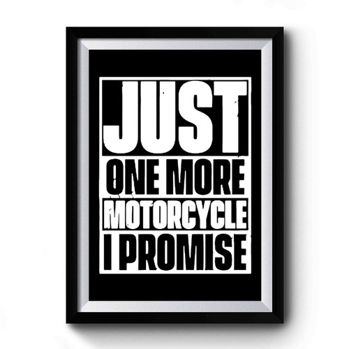 Just One More Motorcycle I Promise Premium Poster