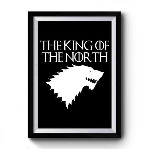 King Of The North Game Of Thrones Stark House North Premium Poster